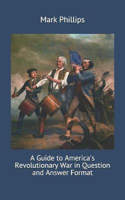 Book cover for A Guide to America's Revolutionary War in Question and Answer Format