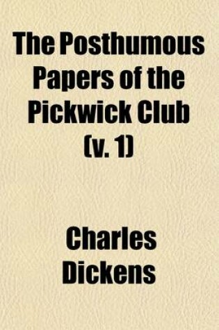 Cover of The Posthumous Papers of the Pickwick Club (Volume 1)