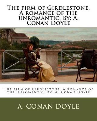 Book cover for The firm of Girdlestone, A romance of the unromantic. By