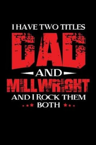 Cover of I have two titles Dad and Millwright and I Rock them Both