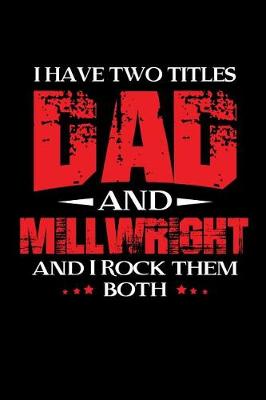 Book cover for I have two titles Dad and Millwright and I Rock them Both