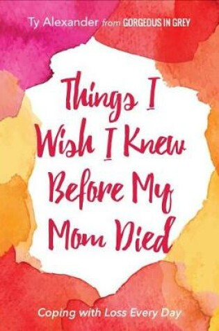 Cover of Things I Wish I Knew Before My Mom Died