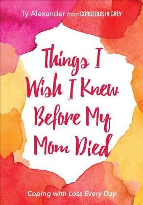Book cover for Things I Wish I Knew Before My Mom Died