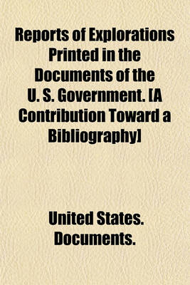 Book cover for Reports of Explorations Printed in the Documents of the United States Government Volume 2; A Contribution Toward a Bibliography