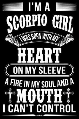 Cover of I'm A Scorpio Girl I was Born with my heart on my sleeve A Fire In my soul and a mouth I can't control