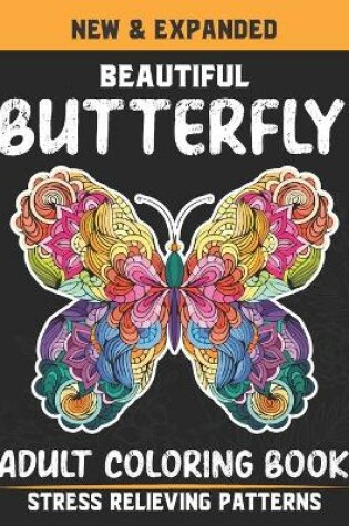 Cover of New And Expanded Beautiful Butterfly Adult Coloring Book Stress Relieving Patterns