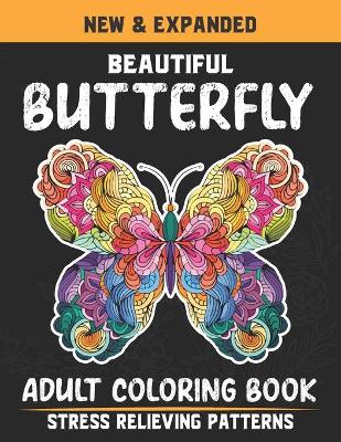 Book cover for New And Expanded Beautiful Butterfly Adult Coloring Book Stress Relieving Patterns