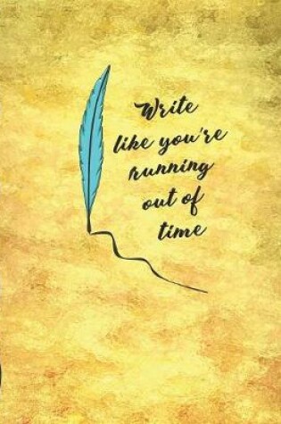 Cover of Write Like You're Running Out of Time