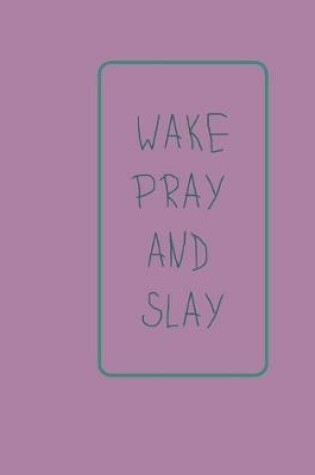 Cover of Wake, Pray and Slay