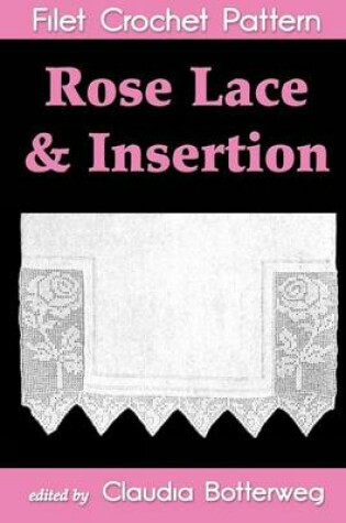 Cover of Rose Lace & Insertion Filet Crochet Pattern