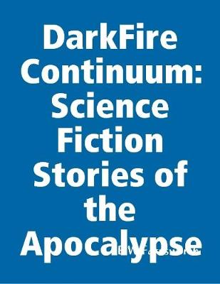 Book cover for DarkFire Continuum: Science Fiction Stories of the Apocalypse