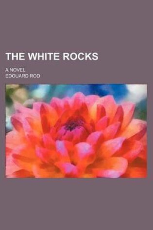 Cover of The White Rocks; A Novel