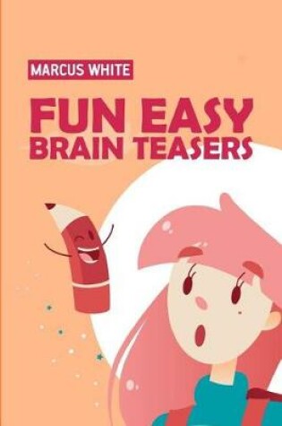 Cover of Fun Easy Brain Teasers