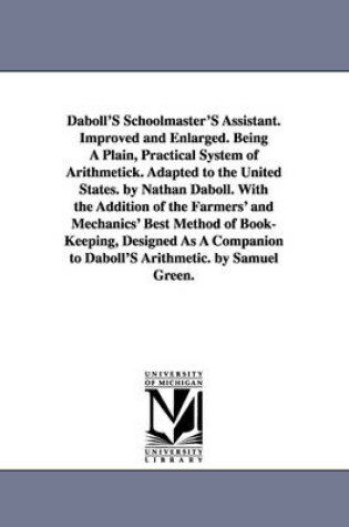 Cover of Daboll's Schoolmaster's Assistant. Improved and Enlarged. Being a Plain, Practical System of Arithmetick. Adapted to the United States. by Nathan Dabo