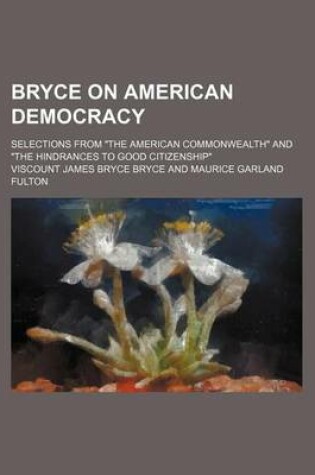 Cover of Bryce on American Democracy; Selections from "The American Commonwealth" and "The Hindrances to Good Citizenship"