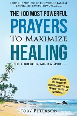 Cover of Prayer the 100 Most Powerful Prayers to Maximize Healing for Your Body, Mind & Spirit