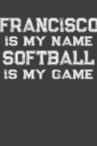 Cover of Francisco Is My Name Softball Is My Game