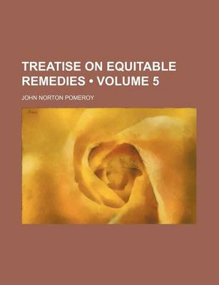 Book cover for Treatise on Equitable Remedies (Volume 5)