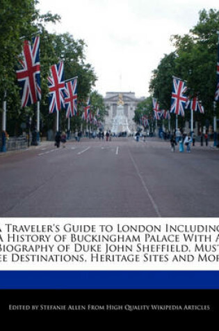 Cover of A Traveler's Guide to London Including a History of Buckingham Palace with a Biography of Duke John Sheffield, Must See Destinations, Heritage Sites and More