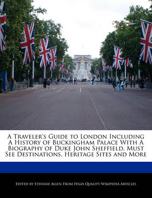 Book cover for A Traveler's Guide to London Including a History of Buckingham Palace with a Biography of Duke John Sheffield, Must See Destinations, Heritage Sites and More