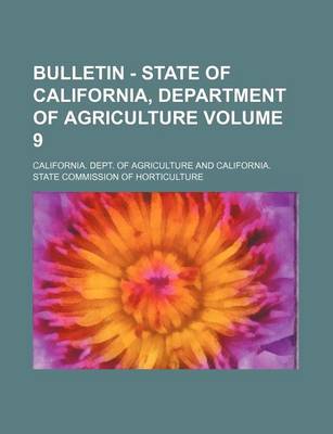 Book cover for Bulletin - State of California, Department of Agriculture Volume 9