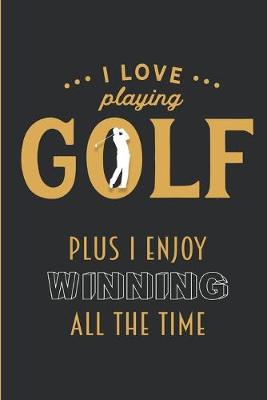 Book cover for I Love Playing Golf - Plus I Enjoyed Winning All The Time