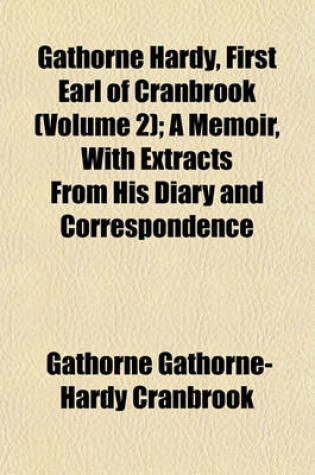 Cover of Gathorne Hardy, First Earl of Cranbrook (Volume 2); A Memoir, with Extracts from His Diary and Correspondence