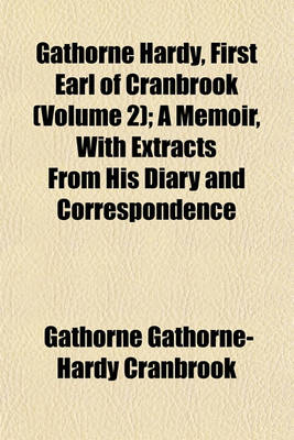 Book cover for Gathorne Hardy, First Earl of Cranbrook (Volume 2); A Memoir, with Extracts from His Diary and Correspondence