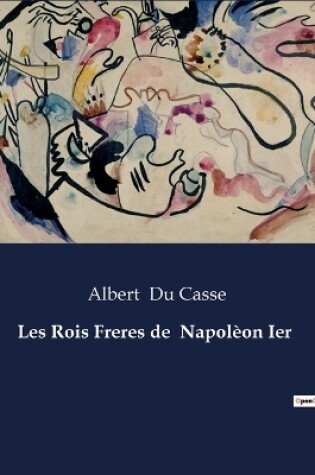 Cover of Les Rois Freres de Napol�on Ier