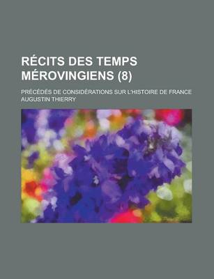 Book cover for Recits Des Temps Merovingiens (8); Precedes de Considerations Sur L'Histoire de France