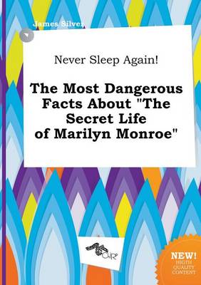 Book cover for Never Sleep Again! the Most Dangerous Facts about the Secret Life of Marilyn Monroe