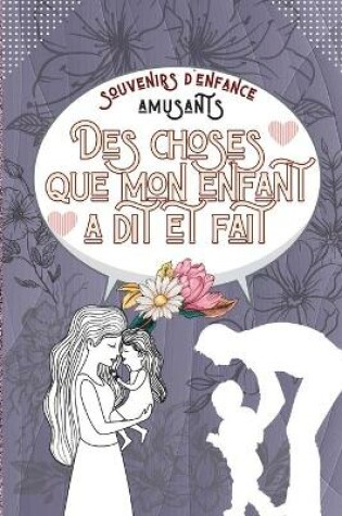 Cover of souvenirs d'enfance amusants Des choses que mon enfant a dit et fait