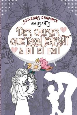 Book cover for souvenirs d'enfance amusants Des choses que mon enfant a dit et fait