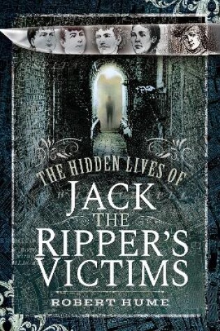 Cover of The Hidden Lives of Jack the Ripper's Victims