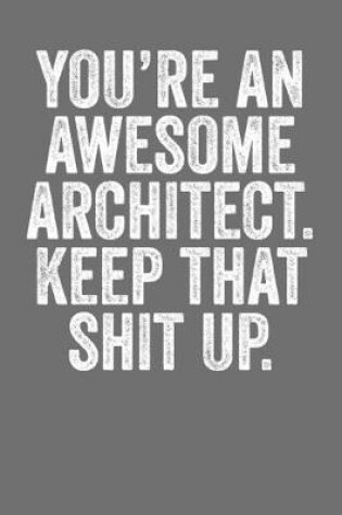 Cover of You're An Awesome Architect Keep That Shit Up
