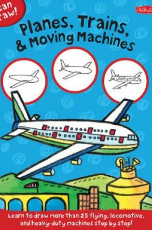 Cover of Planes, Trains & Moving Machines (I Can Draw)