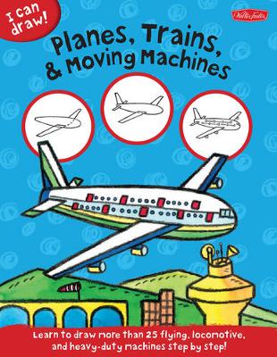 Book cover for Planes, Trains & Moving Machines (I Can Draw)