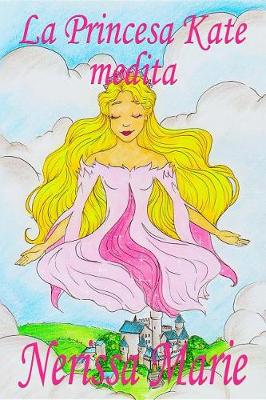 Book cover for La Princesa Kate Medita (Libro Para Niños Sobre Meditación de Atención Plena Para Niños, Cuentos Infantiles, Libros Infantiles, Libros Para Los Niños, Libros Para Niños, Bebes, Libros Infantiles)