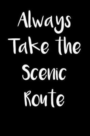 Cover of Always Take the Scenic Route