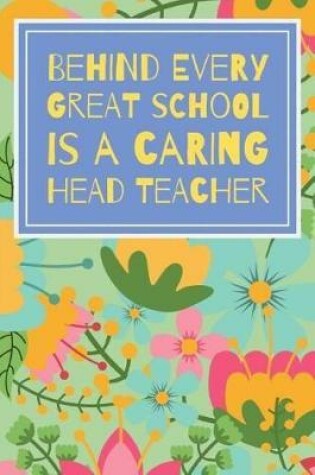 Cover of Behind Every Great School Is A Caring Head Teacher