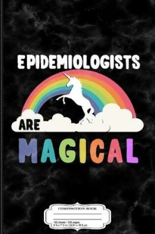 Cover of Epidemiologists Are Magical Composition Notebook