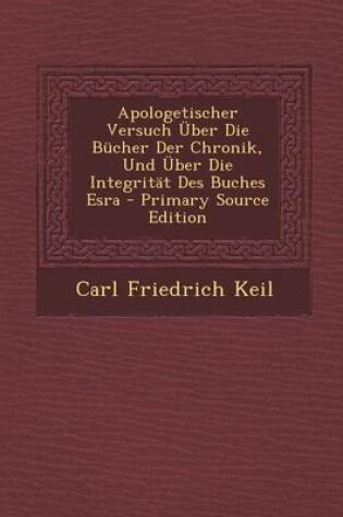 Cover of Apologetischer Versuch Uber Die Bucher Der Chronik, Und Uber Die Integritat Des Buches Esra - Primary Source Edition