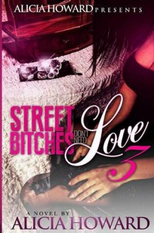 Cover of Street Bitches Don't Love Need 3