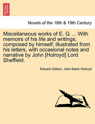 Book cover for Miscellaneous Works of E. G. ... with Memoirs of His Life and Writings; Composed by Himself; Illustrated from His Letters, with Occasional Notes and N