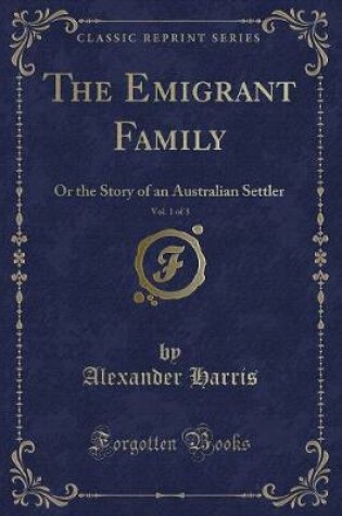 Cover of The Emigrant Family, Vol. 1 of 3