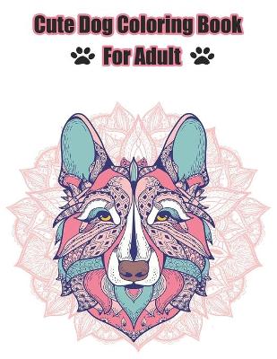 Book cover for Cute Dog Coloring Book For Adult