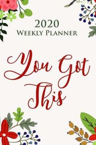 Cover of You Got This 2020 Weekly Planner - Gift Agenda Organiser for Women
