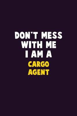 Book cover for Don't Mess With Me, I Am A Cargo Agent