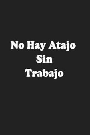 Cover of No Hay Atajo Sin Trabajo