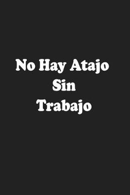 Book cover for No Hay Atajo Sin Trabajo